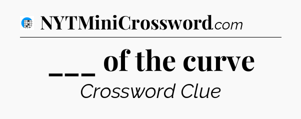 ___ of the curve Crossword Clue