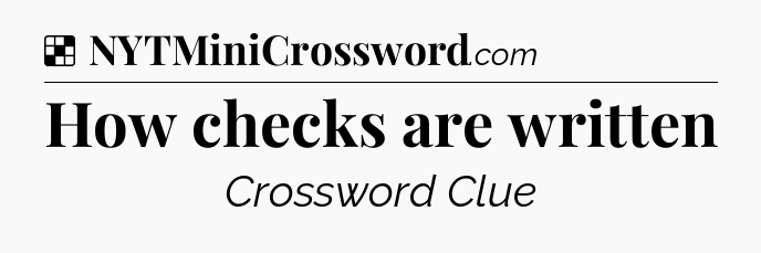 Solution: How checks are written - NYT Crossword