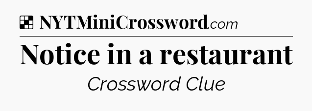 Solution: Notice in a restaurant - NYT Crossword