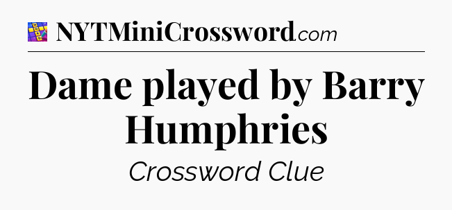 Dame played by Barry Humphries Codycross