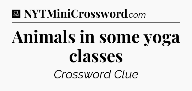Animals in some yoga classes - LA Times Crossword