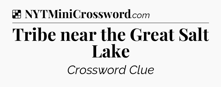Solution: Tribe near the Great Salt Lake - NYT Crossword