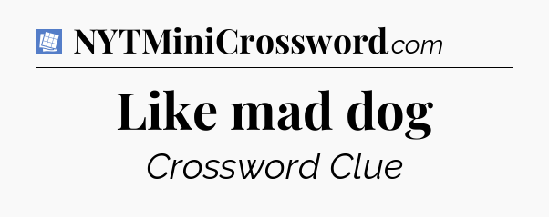 Like mad dog Puzzle Page Crossword Clue