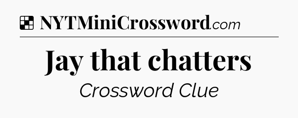 Solution: Jay that chatters - NYT Crossword