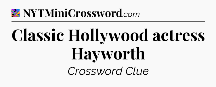 Classic Hollywood actress Hayworth Crossword Clue