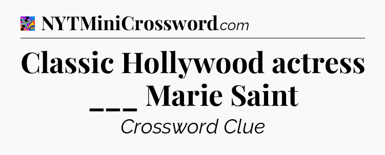 Classic Hollywood actress ___ Marie Saint Crossword Clue
