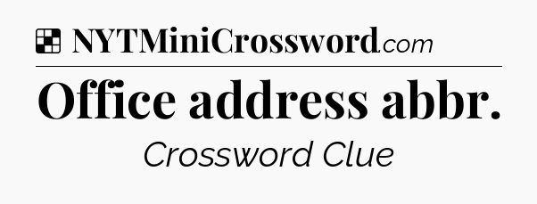 Solution: Office address abbr - NYT Crossword