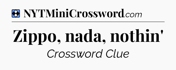 Solution: Zippo, nada, nothin' - NYT Mini Crossword