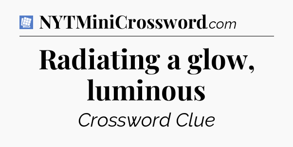 Radiating a glow, luminous Puzzle Page Crossword Clue