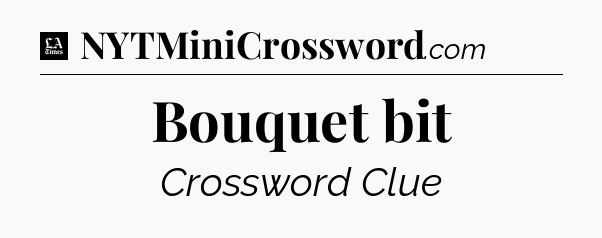 Bouquet bit - LA Times Crossword
