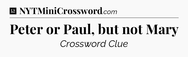 Peter or Paul, but not Mary - LA Times Crossword