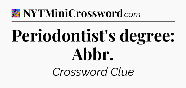 Periodontist's degree: Abbr Crossword Clue