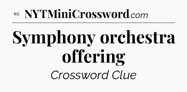 Symphony orchestra offering - WSJ Crossword