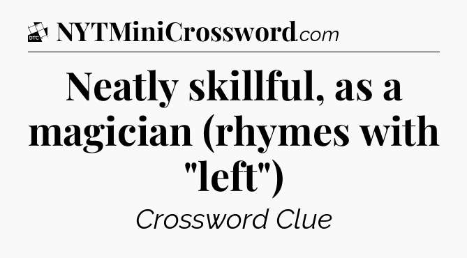 Neatly skillful, as a magician (rhymes with 