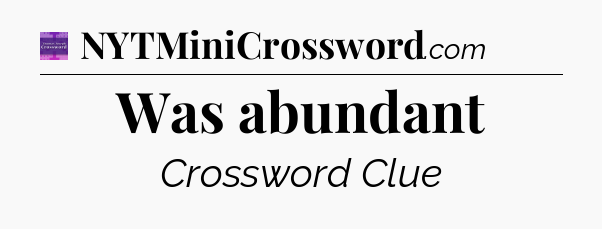 Was abundant - Thomas Joseph Crossword