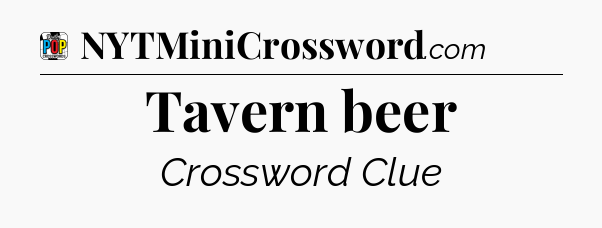 Tavern beer Crossword Clue
