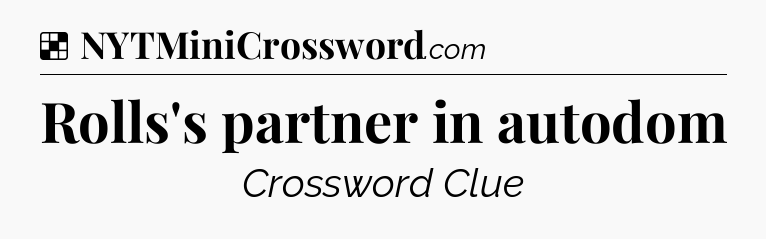 Solution: Rolls's partner in autodom - NYT Crossword
