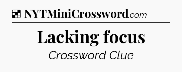 Solution: Lacking focus - NYT Crossword