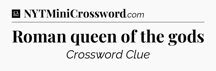 Roman queen of the gods - LA Times Crossword