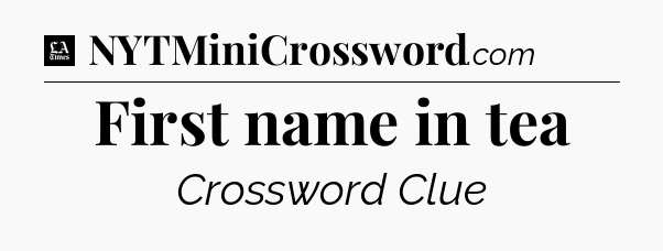 First name in tea - LA Times Crossword