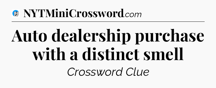 Auto dealership purchase with a distinct smell Crossword Clue