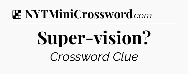 Solution: Super-vision - NYT Crossword