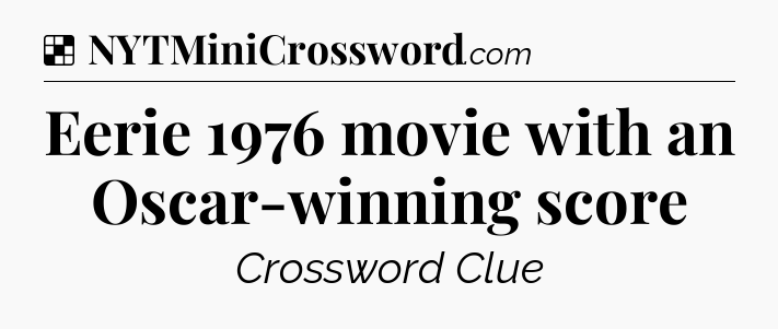 Solution: Eerie 1976 movie with an Oscar-winning score - NYT Crossword