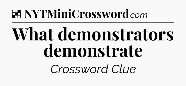 Solution: What demonstrators demonstrate - NYT Crossword