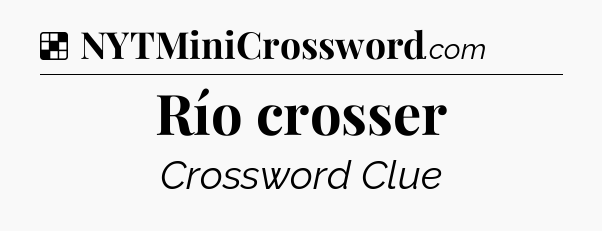 Solution: Río crosser - NYT Crossword
