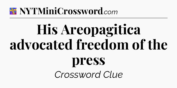 His Areopagitica advocated freedom of the press Codycross