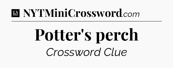 Potter's perch - LA Times Crossword