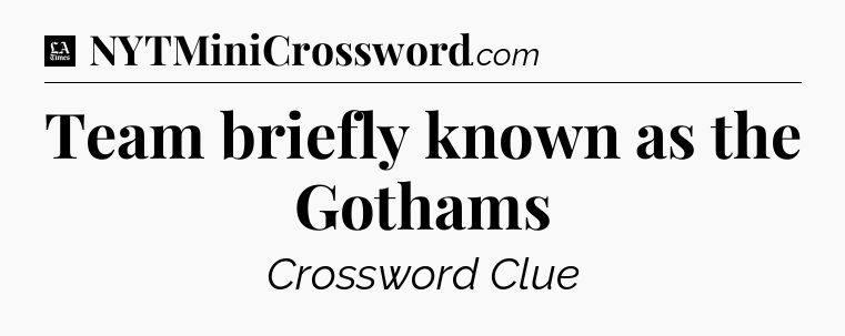 Team briefly known as the Gothams - LA Times Crossword