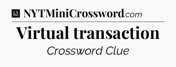 Virtual transaction - LA Times Crossword