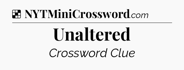 Solution: Unaltered - NYT Crossword