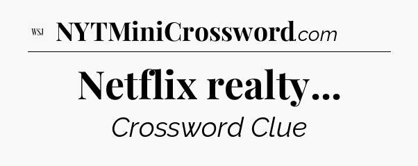 Netflix realty - WSJ Crossword