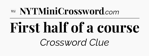 First half of a course - WSJ Crossword