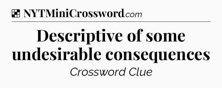 Solution: Descriptive of some undesirable consequences - NYT Crossword