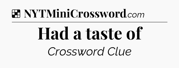 Solution: Had a taste of - NYT Crossword