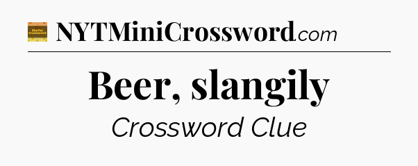 Beer, slangily - Eugene Sheffer Crossword