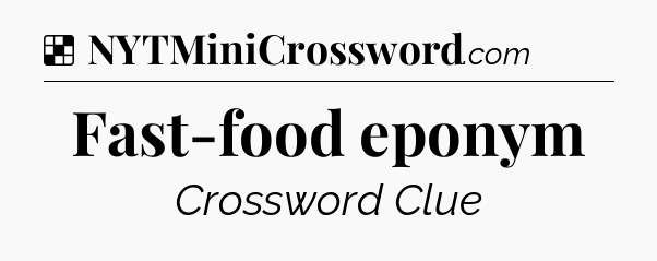 Solution: Fast-food eponym - NYT Crossword