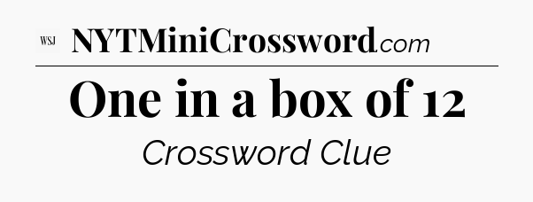 One in a box of 12 - WSJ Crossword