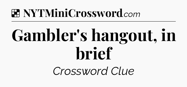 Solution: Gambler's hangout, in brief - NYT Crossword