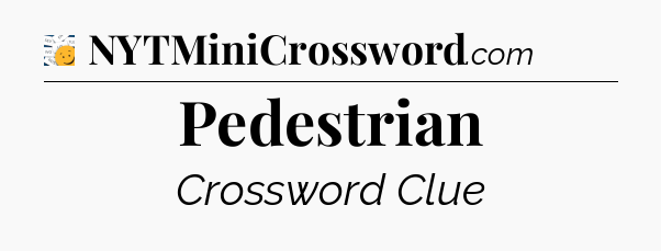 Pedestrian - 7 Little Words