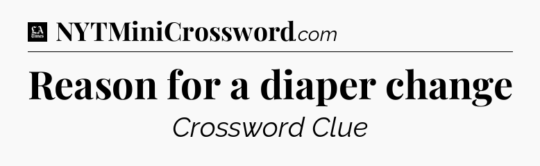 Reason for a diaper change - LA Times Crossword