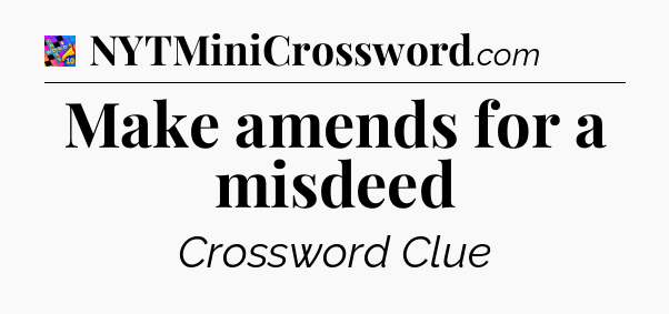 Make amends for a misdeed Crossword Clue