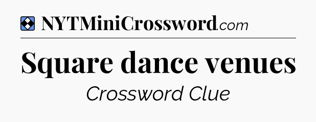 Solution: Square dance venues - NYT Mini Crossword