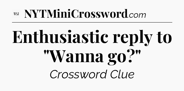 Enthusiastic reply to 