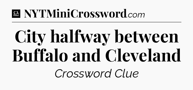City halfway between Buffalo and Cleveland - LA Times Crossword