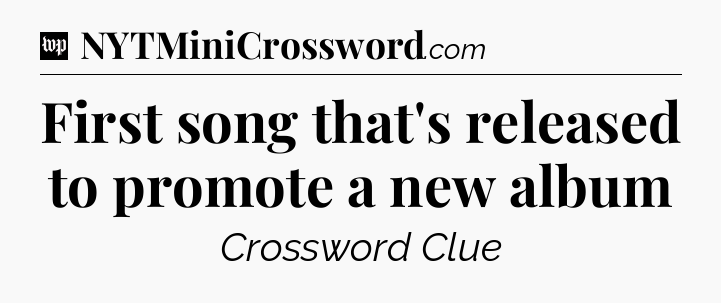 First song that's released to promote a new album Crossword Clue