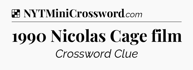Solution: 1990 Nicolas Cage film - NYT Crossword